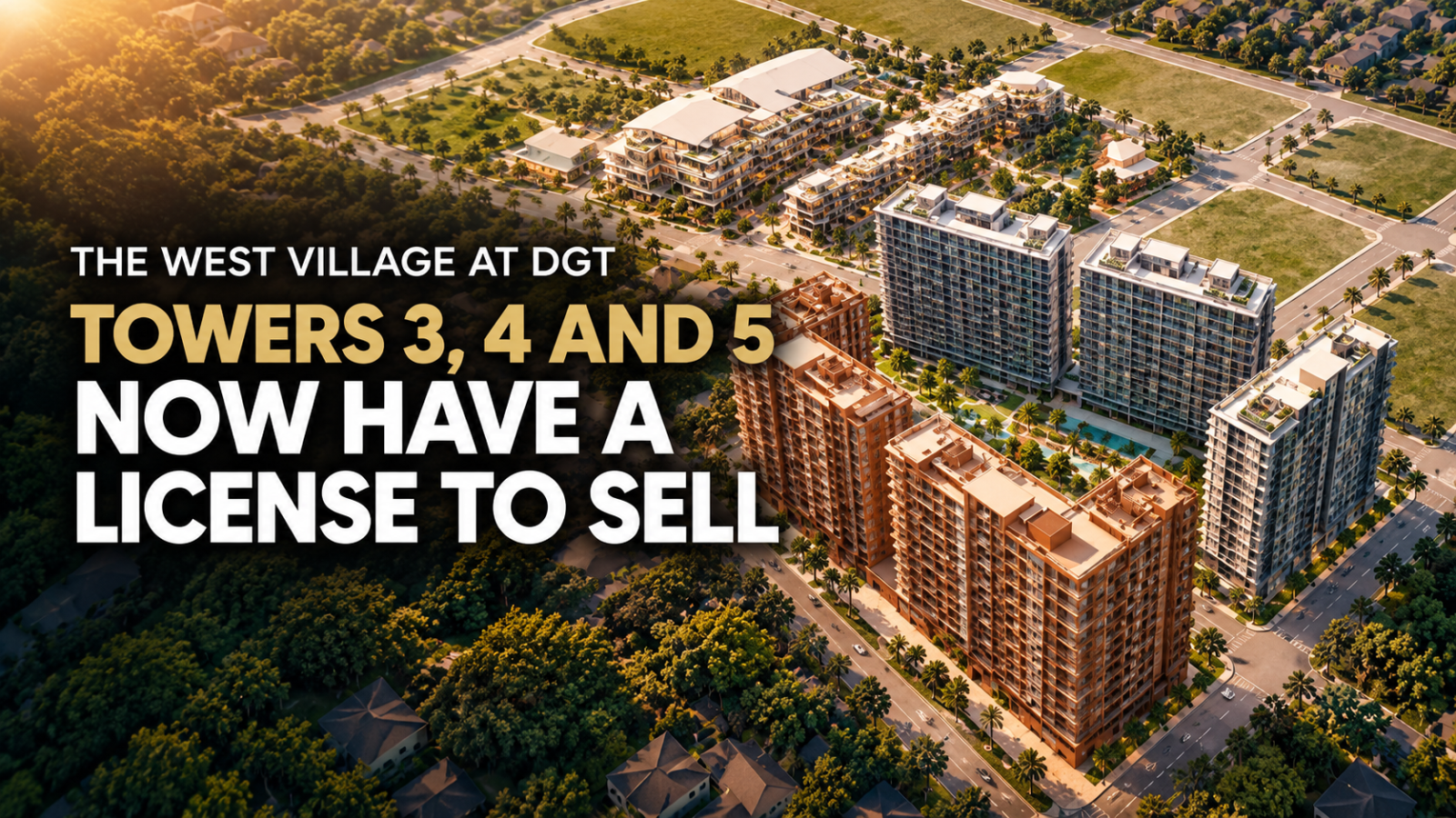 The West Village at DGT Towers 3, 4 and 5 Now Have a License to Sell